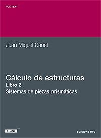 CALCULO DE ESTRUCTURAS 2.SISTEMAS DE PIEZAS PRISMATICAS | 9788483014004 | CANET,JUAN MIQUEL