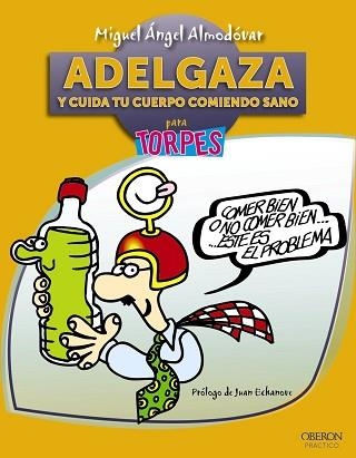 ADELGAZA Y CUIDA TU CUERPO COMIENDO SANO PARA TORPES | 9788441531611 | ALMODOVAR,MIGUEL ANGEL