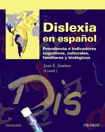 DISLEXIA EN ESPAÑOL. PREVALENCIA E INDICADORES COGNITIVOS, CULTURALES, FAMILIARES Y BIOLOGICOS | 9788436826494 | JIMENEZ,JUAN E.