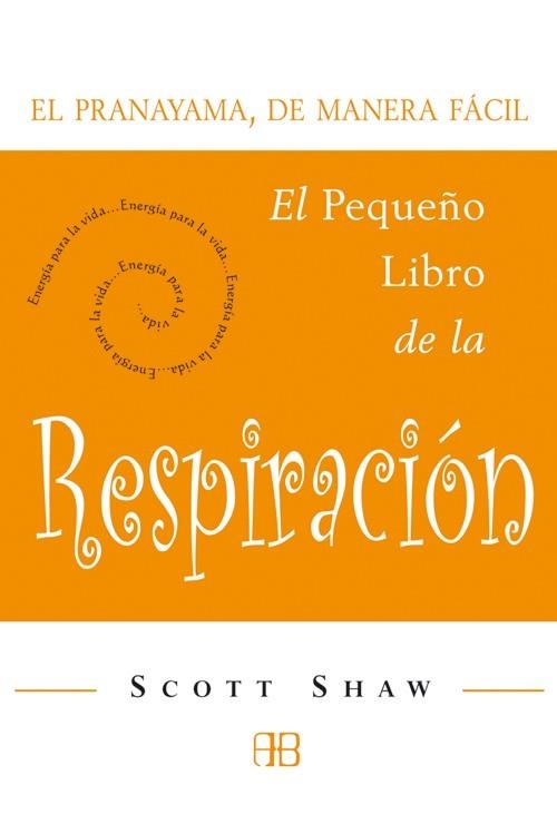 PEQUEÑO LIBRO DE LA RESPIRACION PRANAYAMA DE MANERA FACIL | 9788496111127 | SHAW,SCOTT