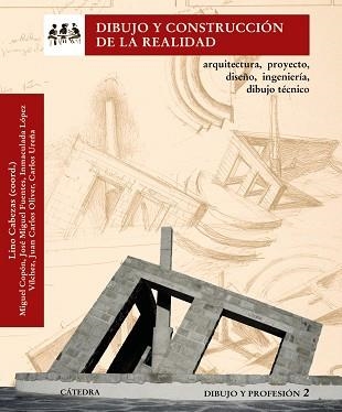 DIBUJO Y CONSTRUCCION DE LA REALIDAD. ARQUITECTURA, PROYECTO, DISEÑO, INGENIERIA, DIBUJO TECNICO | 9788437627526 | CABEZAS,LINO