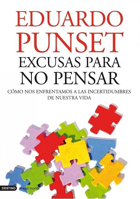 EXCUSAS PARA NO PENSAR. COMO NOS ENFRENTAMOS A LAS INCERTIDUMBRES DE NUESTRA VIDA | 9788423344130 | PUNSET,EDUARD