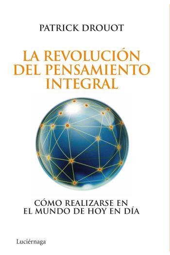 REVOLUCION DEL PENSAMIENTO INTEGRAL. COMO REALIZARSE EN EL MUNDO DE HOY EN DIA | 9788492545452 | DROUOT,PATRICK