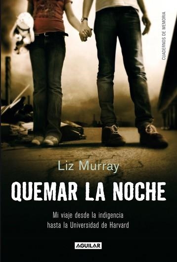 QUEMAR LA NOCHE. MI VIAJE DESDE LA INDIGENCIA HASTA LA UNIVERSIDAD DE HARVARD | 9788403012387 | MURRAY,LIZ