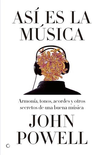 ASI ES LA MUSICA. ARMONIA, TONOS, ACORDES Y OTROS SECRETOS DE UNA BUENA MUSICA | 9788495348609 | POWELL,JOHN