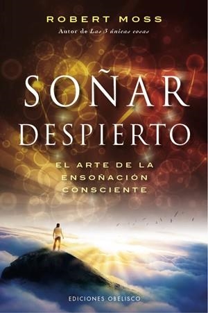 SOÑAR DESPIERTO. EL ARTE DE LA ENSOÑACION CONSCIENTE | 9788497778275 | MOSS,ROBERT