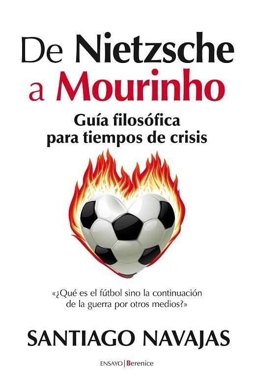 DE NIETZSCHE A MOURINHO. GUIA FILOSOFICA PARA TIEMPOS DE CRISIS | 9788415441045 | NAVAJAS,SANTIAGO