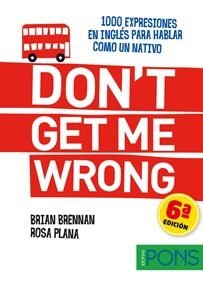 DON,T GET ME WRONG. 1000 EXPRESIONES EN INGLES PARA HABLAR COMO UN NATIVO | 9788484437598 | BRENNAN,BRIAN PLANA,ROSA