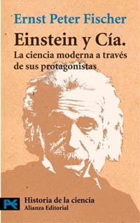 EINSTEIN Y CIA. LA CIENCIA MODERNA A TRAVES DE SUS PROTAGONISTAS | 9788420639499 | PETER FISCHER,ERNST