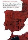 HISTORIA DE LAS MATEMATICAS EN LA PENINSULA IBERICA. DESDE LA PREHISTORIA AL SIGLO XV | 9788429151732 | VEGUIN CASAS,MARIA VICTORIA