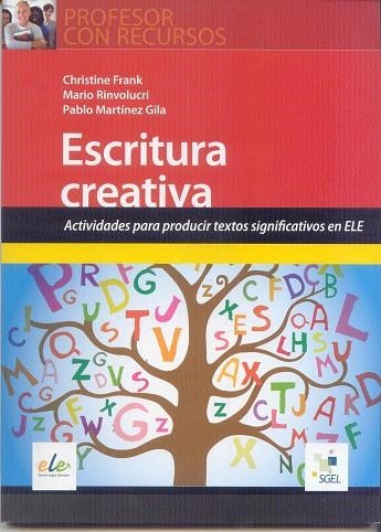 ESCRITURA CREATIVA. ACTIVIDADES PARA PRODUCIR TEXTOS SIGNIFICATIVOS EN ELE | 9788497786676 | MARTINEZ GILA,PABLO RINVOLUCRI,MARIO FRANK,CHRISTINE