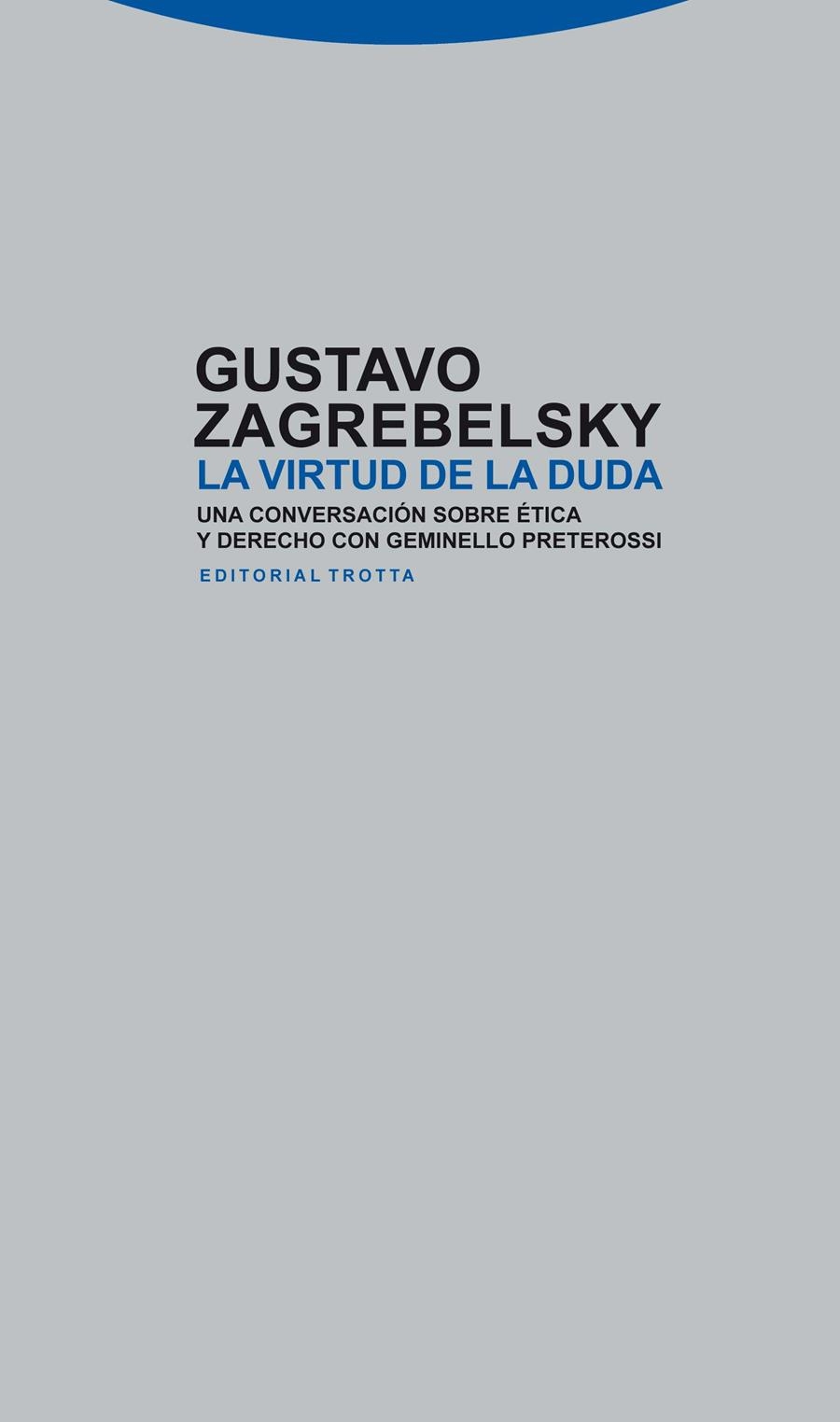 VIRTUD DE LA DUDA. UNA CONVERSACION SOBRE ETICA Y DERECHO CON GEMINELLO PRETEROSSI | 9788498792690 | ZAGREBELSKY,GUSTAVO