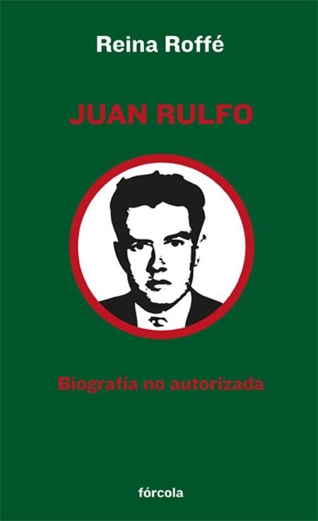 JUAN RULFO. BIOGRAFIA NO AUTORIZADA | 9788415174165 | ROFFE,REINA