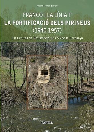 FRANCO I LA LINIA P. LA FORTIFICACIO DELS PIRINEUS (1940-1957). ELS CENTRES DE RESISTENCIA 52 I 53 DE LA CERDANYA | 9788492811373 | IBAÑEZ SAMPOL,ALBERT