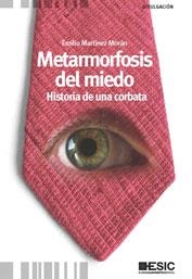 METAMORFOSIS DEL MIEDO. HISTORIA DE UNA CORBATA | 9788473568326 | MARTINEZ MORAN,EMILIO