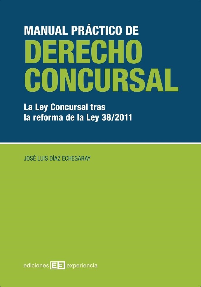 MANUAL PRACTICO DE DERECHO CONCURSAL. LA LEY CONCURSAL TRAS LA REFORMA DE LA LEY 38/2011 | 9788415179313 | DIAZ ECHEGARAY,JOSE LUIS