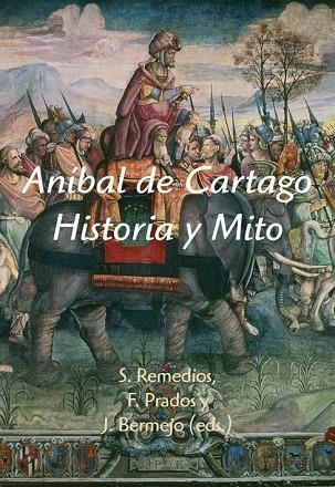 ANIBAL DE CARTAGO. HISTORIA Y MITO | 9788496813717 | REMEDIOS,S. PRADOS,F. BERMEJO,J.