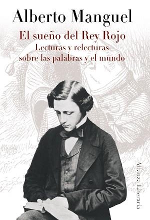 SUEÑO DEL REY ROJO. LECTURAS Y RELECTURAS SOBRE LAS PALABRAS Y EL MUNDO | 9788420608396 | MANGUEL,ALBERTO