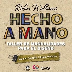 HECHO A MANO. TALLER DE MANUALIDADES PARA EL DISEÑO | 9788441531796 | WILLIAMS,ROBIN SHELDON,CARMEN