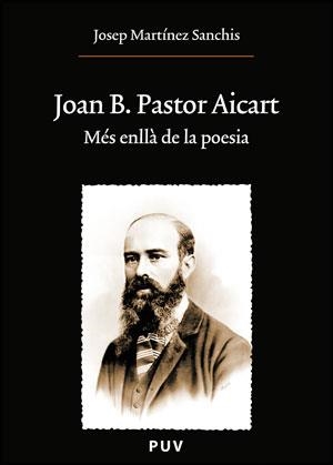 JOAN B.PASTOR AICART. MES ENLLA DE LA POESIA | 9788437076294 | MARTINEZ SANCHIS,JOSEP