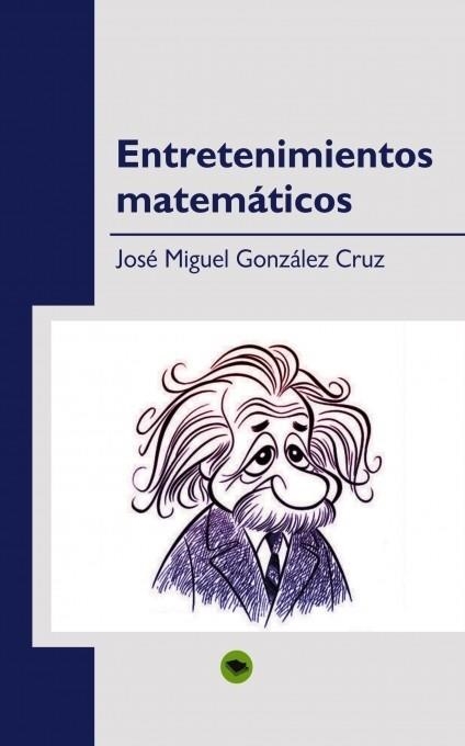 ENTRETENIMIENTOS MATEMATICOS | 9788490090411 | GONZALEZ CRUZ,JOSE MIGUEL