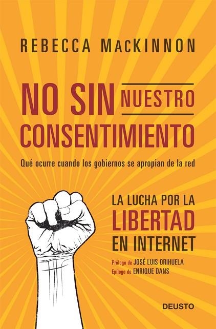 NO SIN NUESTRO CONSENTIMIENTO. QUE OCURRE CUANDO LOS GOBIERNOS SE APROPIAN DE LA RED. LA LUCHA POR LA LIBERTAD EN INTERNET | 9788423412815 | MACKINNON,REBECCA