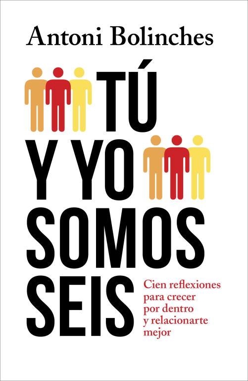 TU Y YO SOMOS SEIS. CIEN REFLEXIONES PARA CRECER POR DENTRO Y RELACIONARSE MEJOR | 9788425348501 | BOLINCHES,ANTONIO