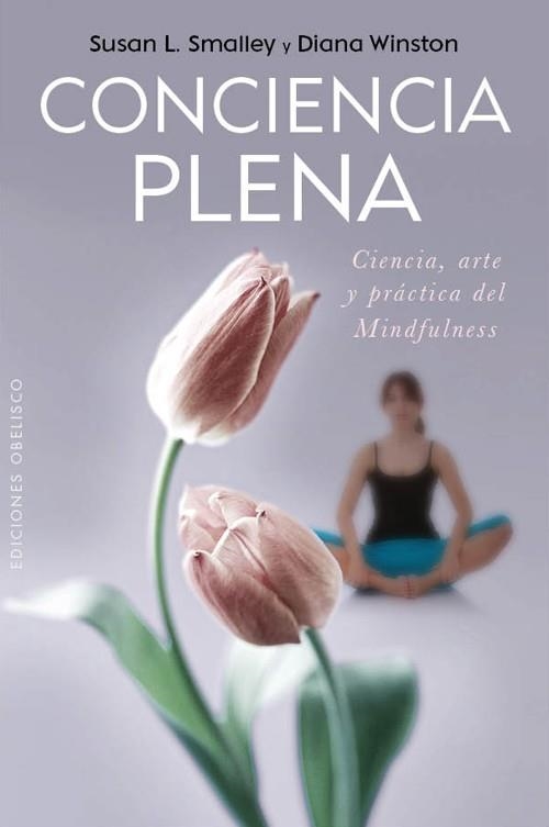 CONCIENCIA PLENA.  CIENCIA,ARTE Y PRACTICA DEL MINDFULNESS | 9788497778473 | SMALLEY,SUSAN L. WINSTON,DIANA