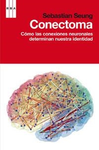 CONECTOMA. COMO LAS CONEXIONES NEURONALES DETERMINAN NUESTRA IDENTIDAD | 9788490063309 | SEUNG,SEBASTIAN