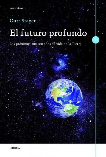 FUTURO PROFUNDO. LOS PROXIMOS 100.000 AÑOS DE VIDA EN LA TIERRA | 9788498923919 | STAGER,CURT