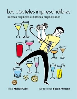 COCTELES IMPRESCINDIBLES.  RECETAS ORIGINALES E HISTORIAS ORIGINALISIMAS | 9788492607785 | CAROL,MARIUS AUMANN,SUSAN