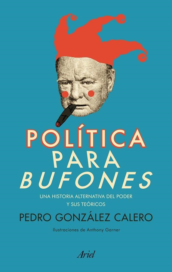 POLITICA PARA BUFONES UNA HISTORIA ALTERNATIVA DEL PODER Y SUS TEORICOS | 9788434404168 | GONZALEZ CALERO,PEDRO