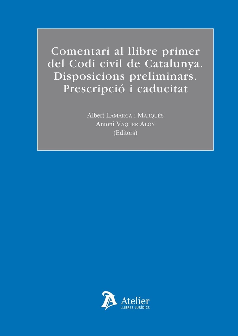 COMENTARI AL LLIBRE PRIMER DEL CODI CIVIL DE CATALUNYA. DISPOSICIONS PRELIMINARS. PRESCRIPCIO I CADUCITAT | 9788492788873 | VAQUER ALOY,ANTONI LAMARCA I MARQUES,ALBERT