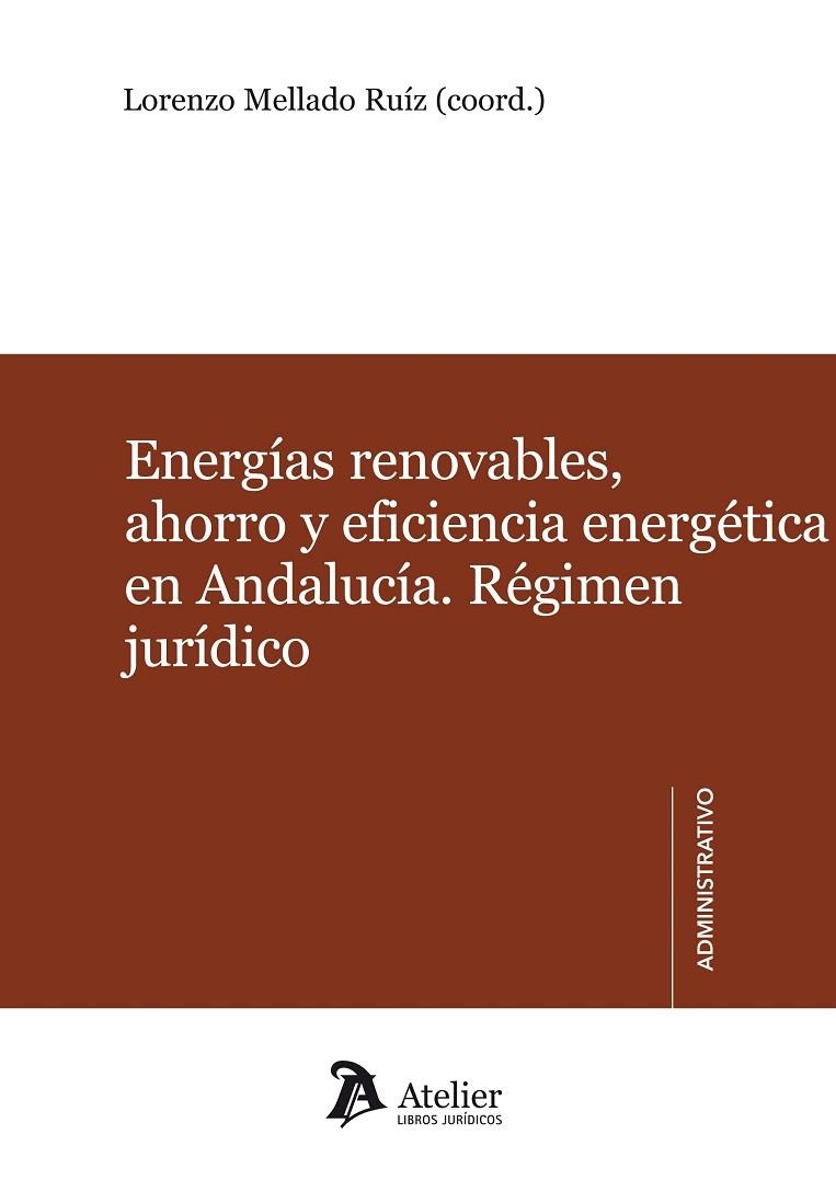 ENERGIAS RENOVABLES, AHORRO Y EFICIENCIA ENERGETICA EN ANDALUCIA. REGIMEN JURIDICO | 9788492788903 | MELLADO RUIZ,LORENZO