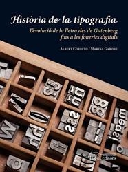 HISTORIA DE LA TIPOGRAFIA. L,EVOLUCIO DE LA LLETRA DES DE GUTENBERG FINS A LES FONERIES DIGITALS | 9788499751214 | CORBETO,ALBERT GARONE,MARINA