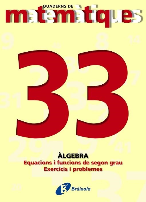 ALGEBRA. EQUACIONS I FUNCIONS DE SEGON GRAU. EXERCICIS I PROBLEMES | 9788483044599