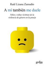 A MI TAMBIEN ME DUELE. NIÑOS Y NIÑAS VICTIMAS DE LA VIOLENCIA DE GENERO EN LA PAREJA | 9788497841566 | LIZANA ZAMUDIO,RAUL