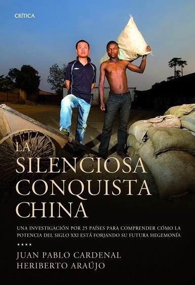 SILENCIOSA CONQUISTA CHINA. UNA INVESTIGACION POR 25 PAISES PARA DESCUBRIR COMO LA POTENCIA DEL SIGLO XXI ESTA FORJANDO SU FUTURA HEGEMONIA | 9788498922578 | CARDENAL,JUAN PABLO ARAUJO,HERIBERTO