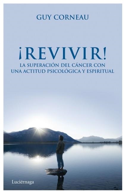 REVIVIR. LA SUPERACION DEL CANCER CON UNA ACTITUD PSICOLOGICA Y ESPIRITUAL | 9788492545681 | CORNEAU,GUY