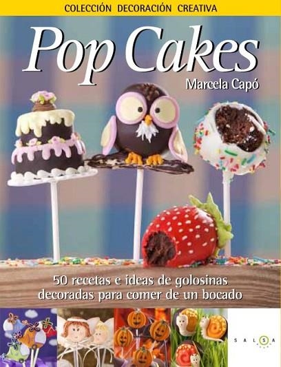 POP CAKES. 50 RECETAS E IDEAS DE GOLOSINAS DECORADAS PARA COMER DE UN BOCADO | 9788415193098 | CAPO,MARCELA