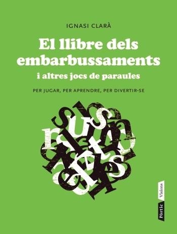 LLIBRE DELS EMBARBUSSAMENTS U ALTRES JOCS DE PARAULES. PER JUGAR, PER APRENDRE, PER DIVERTIR-SE | 9788498092004 | CLARA,IGNASI