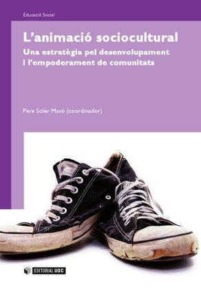 ANIMACIO SOCIOCULTURAL. UNA ESTRATEGIA PEL DESENVOLUPAMENT I L,EMPODERAMENT DE COMUNITATS | 9788497884204 | SOLER MASO,PERE