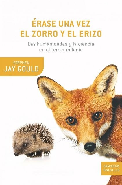 ERASE UNA VEZ EL ZORRO Y EL ERIZO. LAS HUMANIDADES Y LA CIENCIA EN EL TERCER MILENIO | 9788498920529 | JAY GOULD,STEPHEN