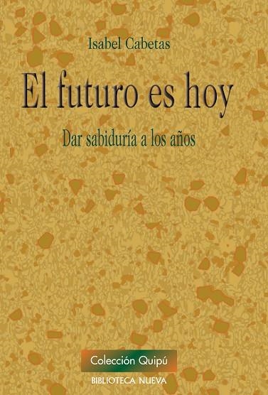 FUTURO ES HOY: DAR SABIDURIA A LOS AÑOS | 9788499402529 | CABETAS,ISABEL