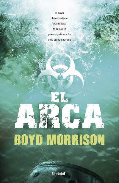 ARCA. EL MAYOR DESCUBRIMIENTO ARQUEOLOGICO DE LA HISTORIA PUEDE SIGNIFICAR EL FIN DE LA ESPECIE HUMANA | 9788492915033 | MORRISON,BOYD