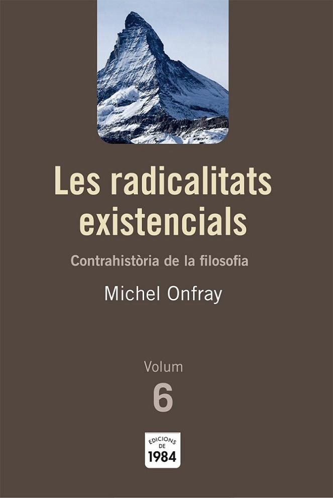 RADICALITATS EXISTENCIALS. CONTRAHISTORIA DE LA FILOSOFIA. VOLUM 6 | 9788492440788 | ONFRAY,MICHEL