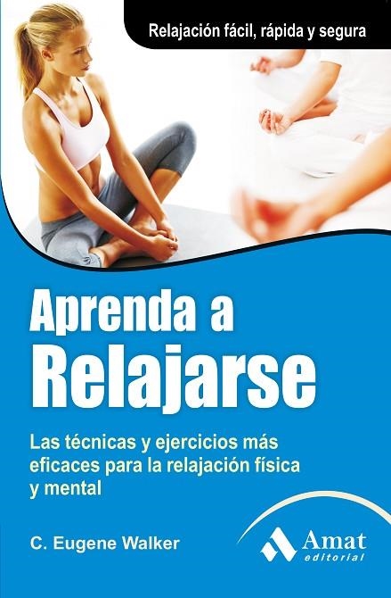 APRENDA A RELAJARSE. LAS TECNICAS Y EJERCICIOS MAS EFICACES PARA LA RELAJACION FISICA Y MENTAL | 9788497354035 | EUGENE WALKER,C.