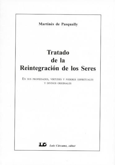 TRATADO DE LA REINTEGRACION DE LOS SERES. EN SUS PROPIEDADES, VIRTUDES Y PODERES ESPIRITUALES Y DIVINOS ORIGINALES | 9788476271278 | PASQUALLY,MARTINES DE