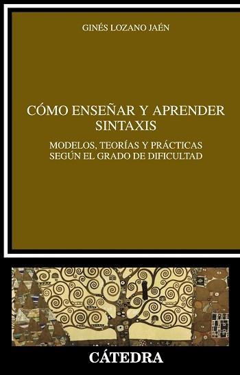 COMO ENSEÑAR Y APRENDER SINTAXIS. MODELOS, TEORIAS Y PRACTICAS SEGUN EL GRADO DE DIFICULTAD | 9788437630328 | LOZANO JAEN,GINES