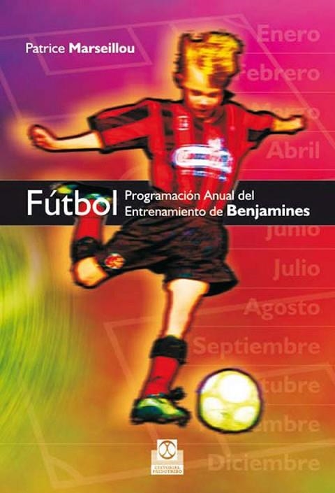 FUTBOL. PROGRAMACION ANUAL DE ENTRENAMIENTO DE BENJAMINES | 9788499100159 | MARSEILLOU,PATRICE